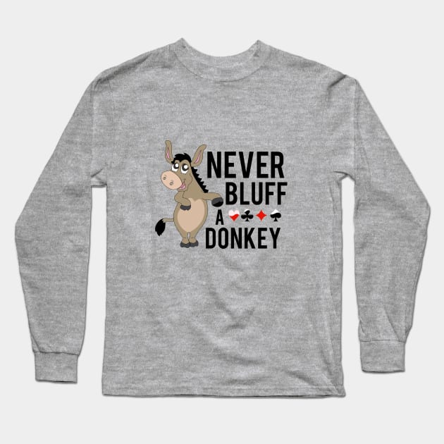 Never bluff a donkey Long Sleeve T-Shirt by cypryanus